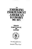 Front cover of An Emerging independent American economy, 1815-1875 by Jacob Judd