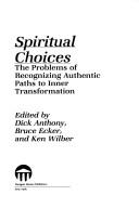 Front cover of Spiritual choices : the problem of recognizing authentic paths to inner transformation by Dick Anthony