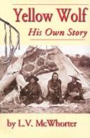 Front cover of Yellow Wolf, his own story by Yellow Wolf