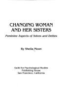 Front cover of Changing woman and her sisters by Sheila Moon