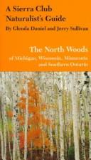 Front cover of A Sierra Club naturalist's guide to the North Woods of Michigan, Wisconsin, and Minnesota by Glenda Daniel