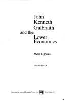 Front cover of John Kenneth Galbraith and the lower economics by Myron E. Sharpe