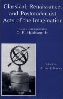 Cover of Classical, Renaissance, and postmodernist acts of the imagination by O. B. Hardison