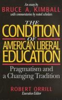 Front cover of The condition of American liberal education by Bruce A. Kimball