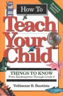Front cover of How to teach your child by Veltisezar B. Bautista
