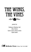 Front cover of The Wings, the vines by Katharyn Howd Machan