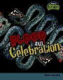 Front cover of Blood and Celebration: Aztec Beliefs (Raintree Fusion: World History) by Heidi Moore