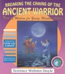 Front cover of Breaking the chains of the ancient warrior by Terrence Webster-Doyle