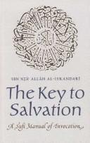Cover of The key to salvation & the lamp of souls = by Aḥmad ibn Muḥammad Ibn ʻAṭāʼ Allāh