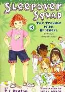 Cover of The Trouble with Brothers (Sleepover Squad) by P. J. Denton