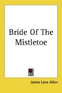 Front cover of The bride of the mistletoe by James Lane Allen