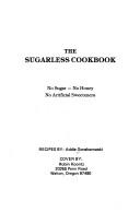 Front cover of The sugar-less cookbook : no sugar, no honey, no artificial sweeteners have been added to the recipes by Addie Gonshorowski