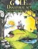 Front cover of Golf Is an Unnatural Act by Ken Kamstra
