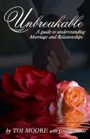 Front cover of Unbreakable, a Guide to Understanding Marriage And Relationships by Toi Moore