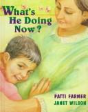 Cover of What's He Doing Now? by Patti Farmer