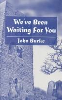Front cover of We've Been Waiting For You and Other Tales of Unease by John Burke