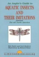 Front cover of An angler's guide to aquatic insects and their imitations by Rick Hafele