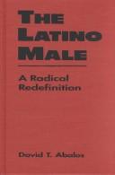 Front cover of The Latino Male by David T. Abalos