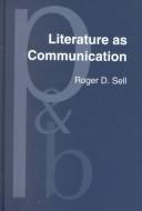 Front cover of Literature As Communication by Roger D. Sell