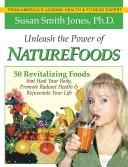 Front cover of Unleash the Power of Naturefoods by Susan Smith Jones