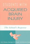 Front cover of Students with acquired brain injury by Ann Glang