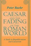 Front cover of Caesar and the Fading of the Roman World by Peter Baehr