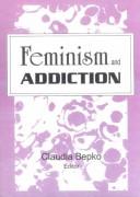 Front cover of Feminism and addiction by Claudia Bepko