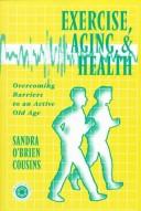 Cover of Exercise, aging, and health by Sandra O'Brien Cousins