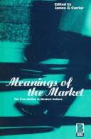Front cover of Meanings of the Market by James G. Carrier
