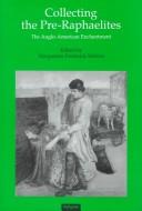 Front cover of Collecting the Pre-Raphaelites by Margaretta Frederick Watson