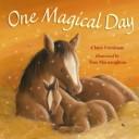 Front cover of One magical day by Claire Freedman