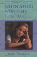 Front cover of When a hug won't fix the hurt by Karen Dockrey