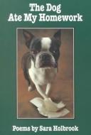 Front cover of The dog ate my home work by Sara Holbrook
