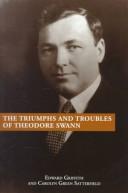 Front cover of The Triumphs and Troubles of Theodore Swann by Edward Griffith