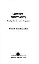 Front cover of Mestizo Christianity by Arturo J. Banuelas