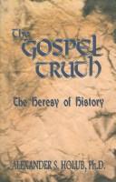 Cover of The Gospel truth by Alexander S. Holub