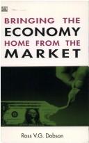 Front cover of Bringing the Economy Home from the Market by Ross V. G. Dobson