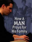 Front cover of How a man prays for his family by John W. Yates
