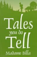 Front cover of Tales you do tell by Billa Madame.
