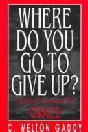 Cover of Where Do You Go to Give Up? by C. Welton Gaddy