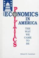 Front cover of Politics and economics in America by Richard E. Carmichael