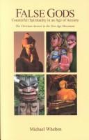 Front cover of False Gods Counterfeit Spirituality in an Age of Anxiety by Michael Whelton