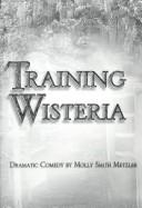 Front cover of Training Wisteria by Molly Smith Metzler