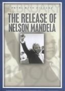 Front cover of The release of Nelson Mandela by John Malam