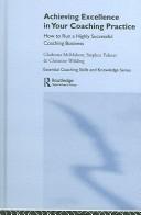 Front cover of Achieving excellence in your coaching practice by Gladeana McMahon