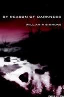 Front cover of By reason of darkness by William P. Simmons