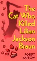 Cover of The Cat Who Killed Lilian Jackson Braun by Robert Kaplow