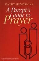 Front cover of A Parent's Guide to Prayer by Kathy Hendricks