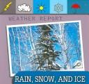 Front cover of Rain, Snow and Ice (Weather Report) by Ted O'Hare