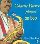 Front cover of Charlie Parker Played Be Bop by Christopher Raschka